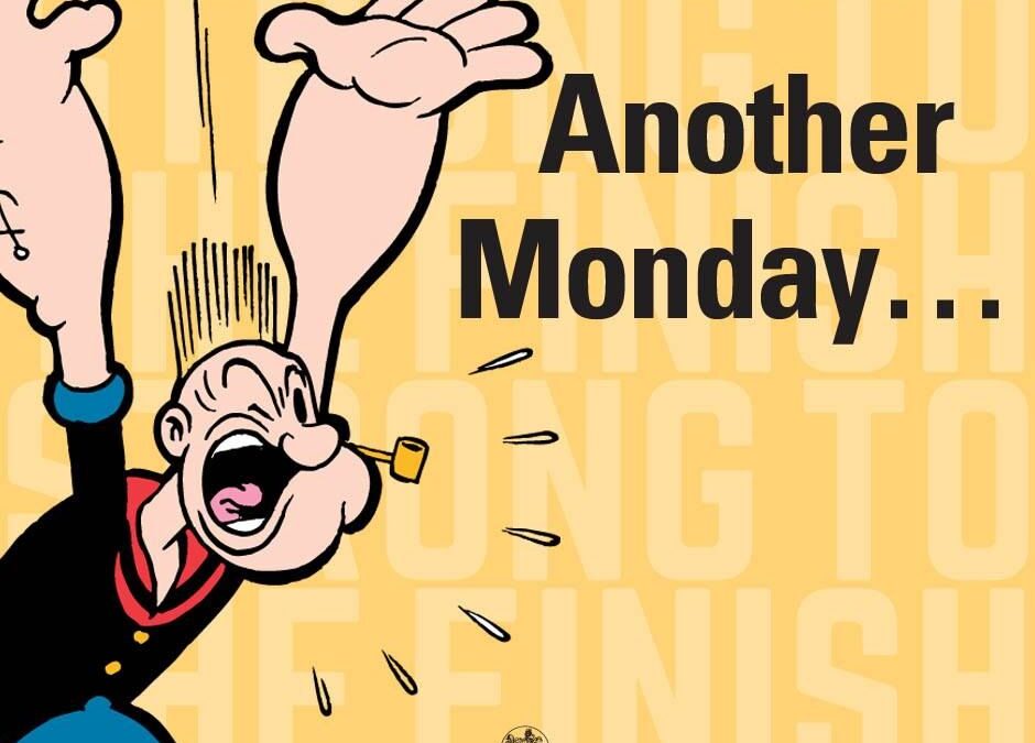 Monday morning I Yam Wot I Yam