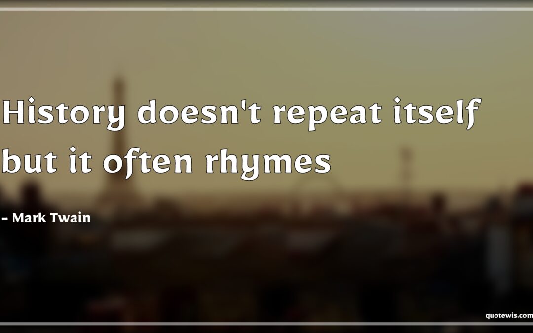 Domain Query: History often rhymes